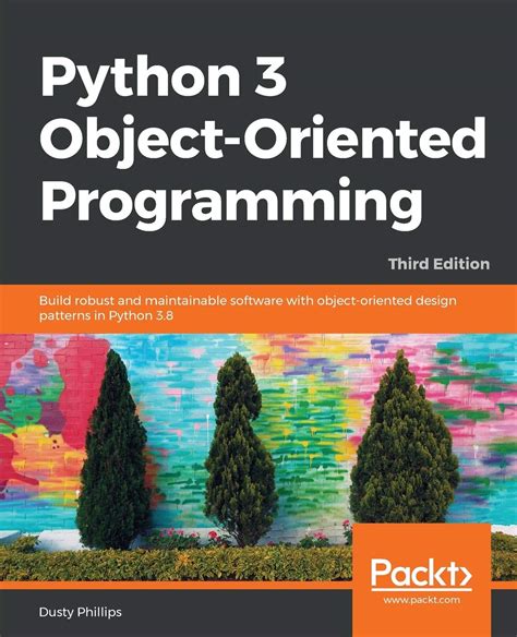 Python 3 Object Oriented Programming Third Edition Build Robust And