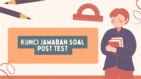 Kunci Jawaban Soal Post Test Modul Materi Memanfaatkan Alur Tujuan