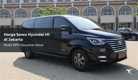 Harga Sewa Hyundai H1 Di Jakarta Mobil Mpv Kapasitas Besar Rainbow Rent Car