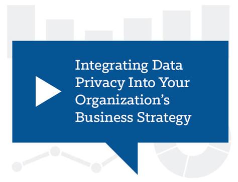 Integrating Data Privacy Into Your Organizations Business Strategy