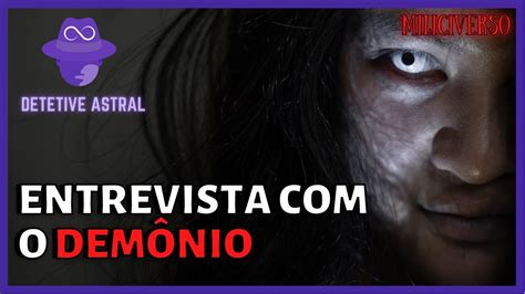 Entrevista O Dem Nio S Xe Viagem Astral Proje O Astral