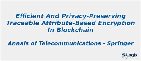 Privacy Preserving Traceable Attribute Based Encryption S Logix