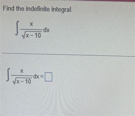 Solved Find The Indefinite Integral X Dx VX 10 X Dx VX 10