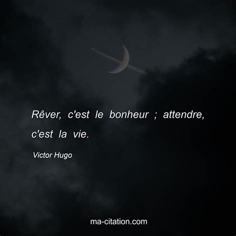 R Ver C Est Le Bonheur Attendre C Est La Vie Victor Hugo Ma