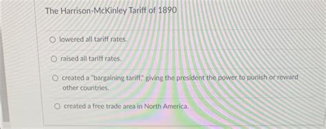 The Harrison-McKinley Tariff of 1890 lowered all | Chegg.com