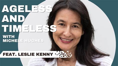 Ageless And Timeless Podcast With Michele Hughes Feat Leslie Kenny