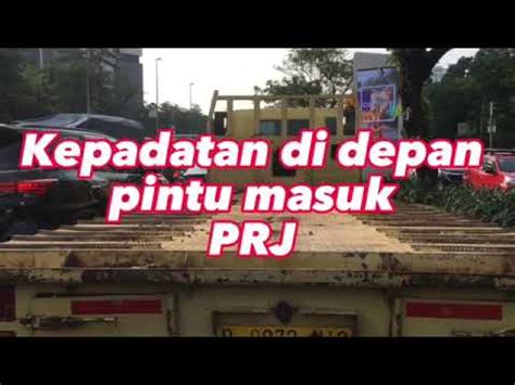 Jakarta Hari Ini Kepadatan Di Depan Pintu Masuk PRJ Kemayoran YouTube