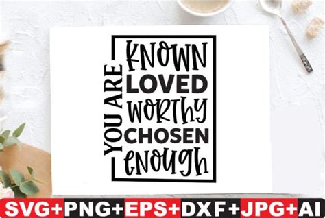 You Are Known Loved Worthy Chosen Enough Graphic By T SHIRTBUNDLE