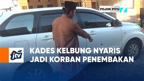 Kades Kelbung Nyaris Jadi Korban Penembakan POJOK PITU JTV YouTube