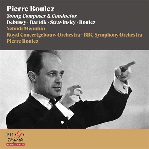 Pierre Boulez Young Composer Conductor Debussy Bartók Stravinsky