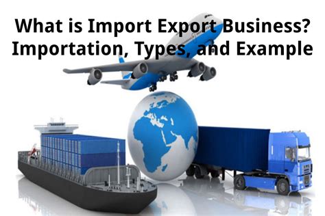 What is Import Export Business? - Importation, Types, and Example