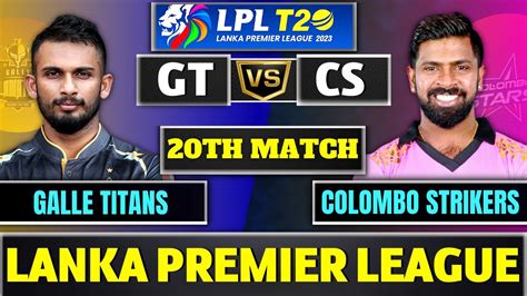 Lanka Premier League Live Colombo Strikers Vs Galle Titans 20th Match