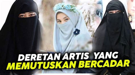 Artis Hijrah Dan Putuskan Bercadar Ada Yang Sering Berpakaian Seksi