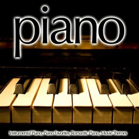 Play Piano - Instrumental Piano, Piano Favorites, Romantic Piano, Movie Themes by Piano Music ...