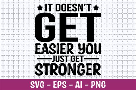 It Doesn T Get Easier You Just Get Svg Graphic By Craftking Creative