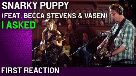 Musicianproducer Reacts To I Asked By Snarky Puppy Feat Becca