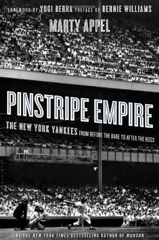 Pinstripe Empire The New York Yankees From Before The Babe To After The Boss By Marty Appel