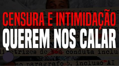 Censura E Intimida O Querem Nos Calar Youtube