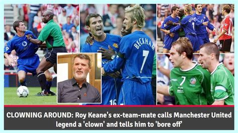 Roy Keane S Ex Team Mate Calls Man Utd Legend A Clown And Tells Him