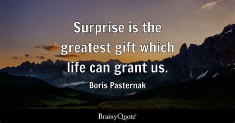 Boris Pasternak - Surprise is the greatest gift which life...