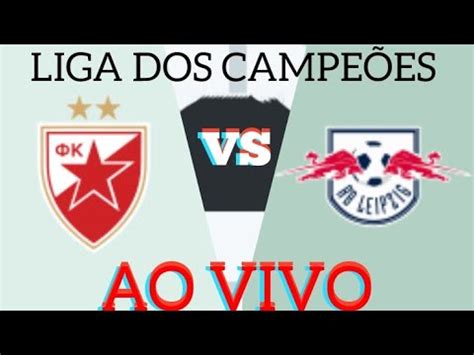 Estrela Vermelha X Rb Leipzig Ao Vivo Liga Dos Campe Es Em