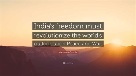 Mahatma Gandhi Quote: “India’s freedom must revolutionize the world’s ...