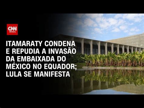 Itamaraty condena e repudia a invasão da embaixada do México no Equador