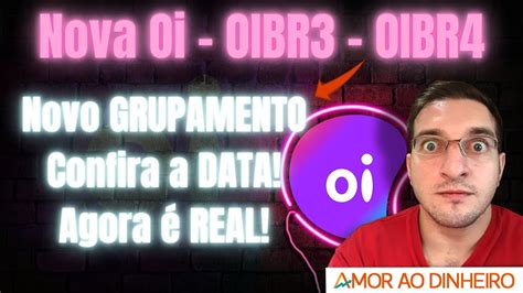 OIBR3 Novo GRUPAMENTO AGORA é REAL CONFIRA A DATA YouTube