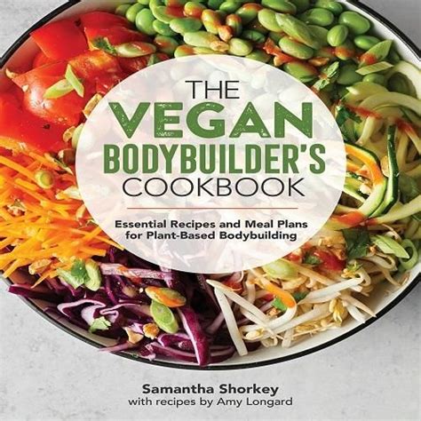 The Vegan Bodybuilders Cookbook Essential Recipes And Meal Plans For