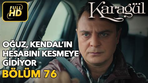 Karagül 76 Bölüm Full HD Tek Parça Oğuz Kendal ın Hesabını Kesmeye