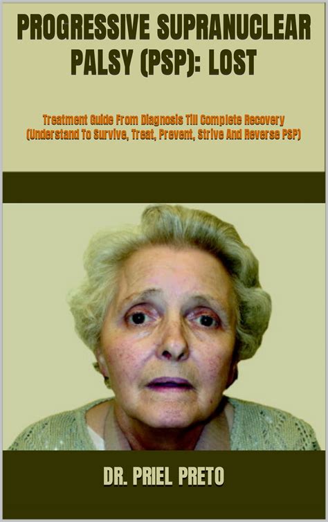 Buy Progressive Supranuclear Palsy Psp Lost Guide From Diagnosis Till Complete Recovery