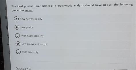 Solved The Ideal Product Precipitate Of A Gravimetric Chegg