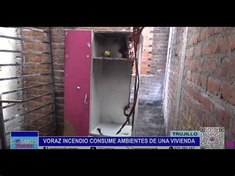 Trujillo Voraz Incendio Consume Ambientes De Una Vivienda Youtube