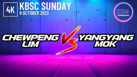 K Lim Chewpeng Vs Mok Yangyang Kbsc October Youtube