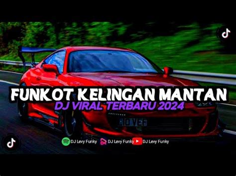 DJ FUNKOT SLOW KELINGAN MANTAN PALING ENAK SANTUY TERBARU VIRAL TIK TOK