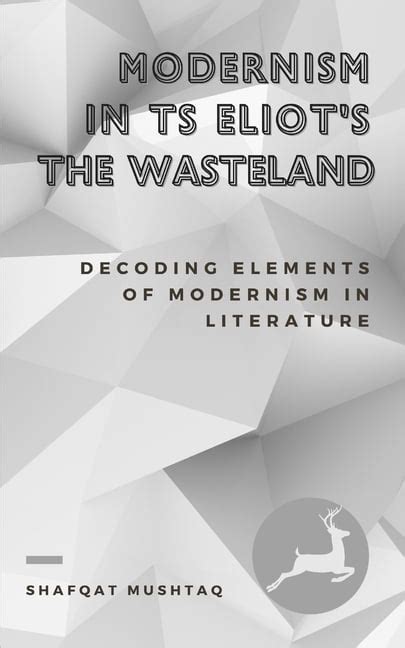 Modernism In Ts Eliot S The Waste Land Decoding Elements Of Modernism