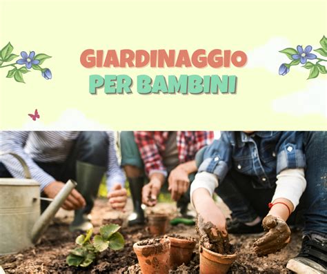 Giardinaggio Per Bambini Benefici E Consigli Pratici