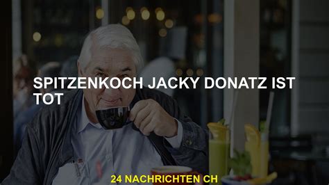 Spitzenkoch Jackie Donatz Stirbt YouTube