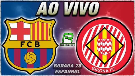 BARCELONA X GIRONA AO VIVO l CAMPEONATO ESPANHOL l NARRAÇÃO YouTube