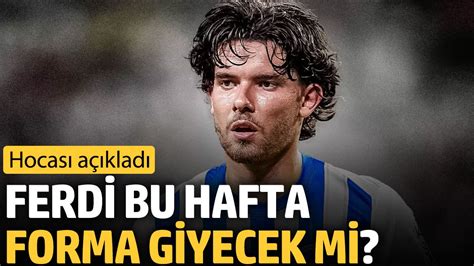 Ferdi bu hafta forma giyecek mi Hocası açıkladı