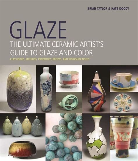 Glaze: The Ultimate Ceramic Artist's Guide to Glaze and Color - The ...