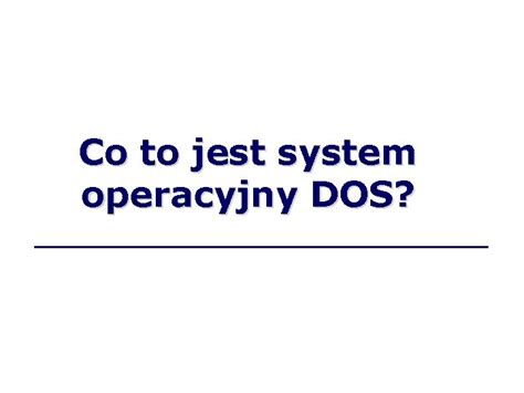 Podstawowe Polecenia Systemu Dos Co To Jest System