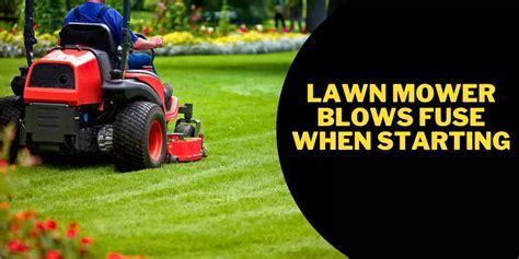 Lawn Mower Blows Fuse When Starting 9 Major Causes With Easy Fixes