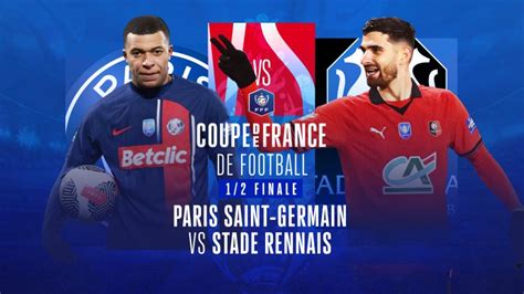 1 2 Finale Paris Saint Germain Vs Stade Rennais En Replay Coupe De