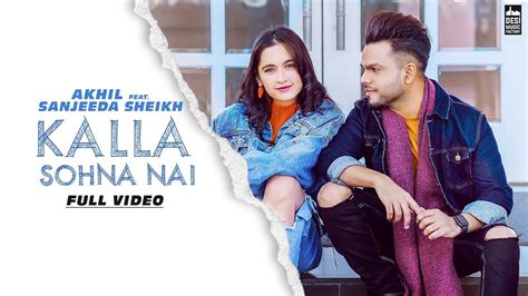 Kalla Sohna Nai - AKHIL ft. Sanjeeda Sheikh | Babbu | MixSingh ...