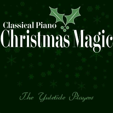 Play Classical Piano Christmas Magic By The Yuletide Players Edward E