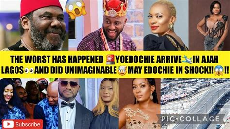 The Worst Has Happened Yoedochie Arrivein Ajah Lagosand Did