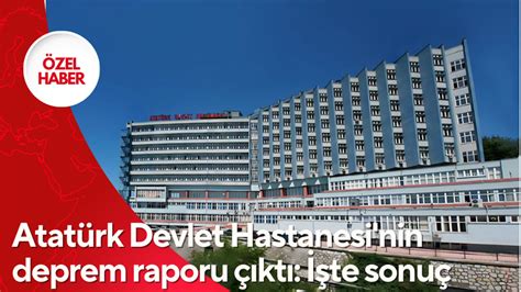 Atatürk Devlet Hastanesi nin deprem raporu çıktı İşte sonuç