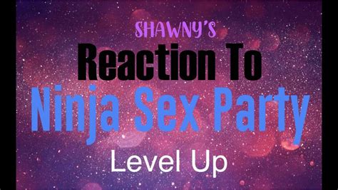 Reaction To Ninja Sex Party Level Up Youtube