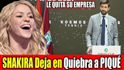 SUCEDIO HOY Hace unas Horas SHAKIRA Deja en Quiebra a PIQUÉ